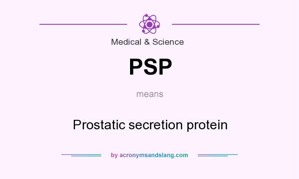 What does PSP mean? It stands for Prostatic secretion protein