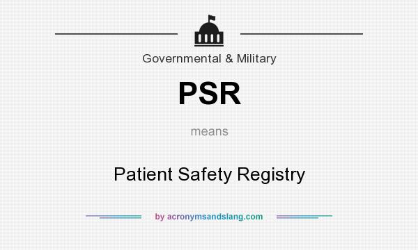 What does PSR mean? It stands for Patient Safety Registry