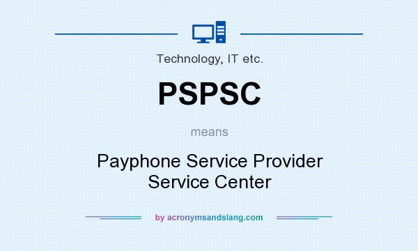 What does PSPSC mean? It stands for Payphone Service Provider Service Center