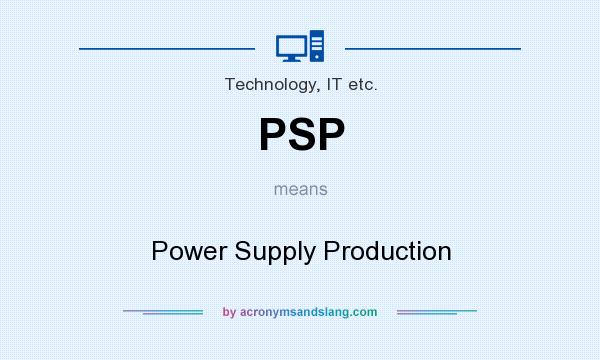 What does PSP mean? It stands for Power Supply Production
