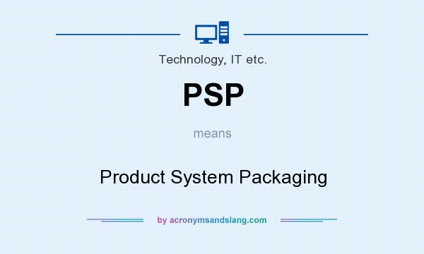 What does PSP mean? It stands for Product System Packaging