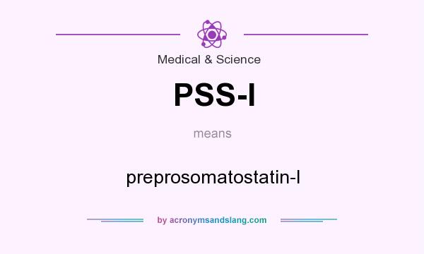 What does PSS-I mean? It stands for preprosomatostatin-I