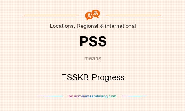What does PSS mean? It stands for TSSKB-Progress
