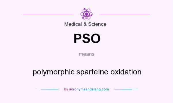 What does PSO mean? It stands for polymorphic sparteine oxidation