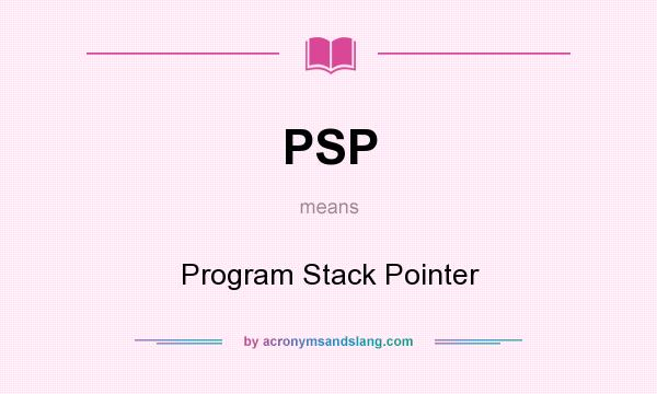 What does PSP mean? It stands for Program Stack Pointer