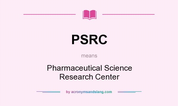 What does PSRC mean? It stands for Pharmaceutical Science Research Center