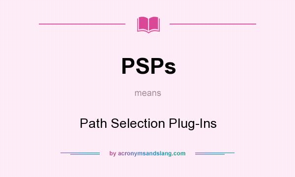 What does PSPs mean? It stands for Path Selection Plug-Ins