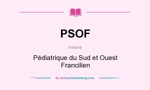 What does PSOF mean? It stands for Pédiatrique du Sud et Ouest Francilien