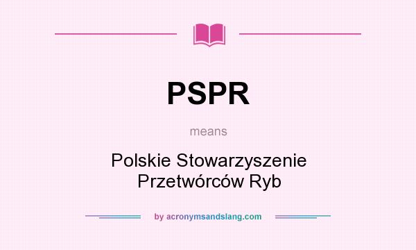 What does PSPR mean? It stands for Polskie Stowarzyszenie Przetwórców Ryb