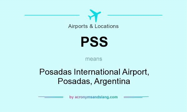 What does PSS mean? It stands for Posadas International Airport, Posadas, Argentina