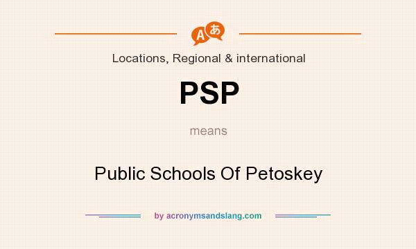 What does PSP mean? It stands for Public Schools Of Petoskey