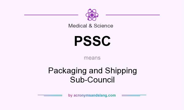 What does PSSC mean? It stands for Packaging and Shipping Sub-Council