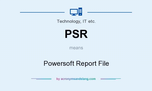 What does PSR mean? It stands for Powersoft Report File