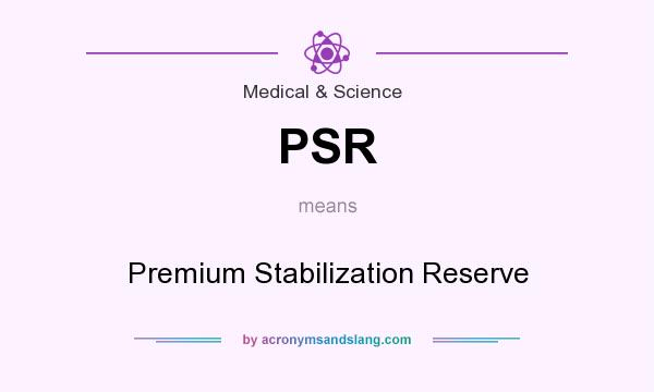 What does PSR mean? It stands for Premium Stabilization Reserve