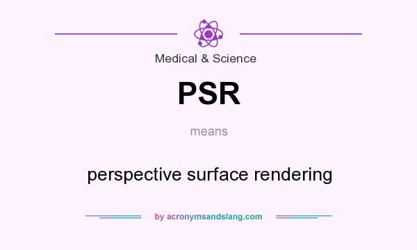 What does PSR mean? It stands for perspective surface rendering
