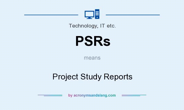 What does PSRs mean? It stands for Project Study Reports