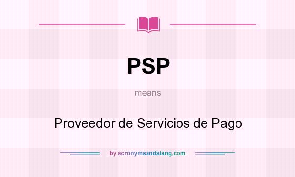 What does PSP mean? It stands for Proveedor de Servicios de Pago