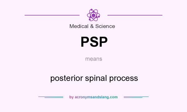 What does PSP mean? It stands for posterior spinal process