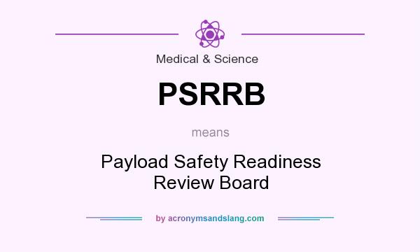 What does PSRRB mean? It stands for Payload Safety Readiness Review Board