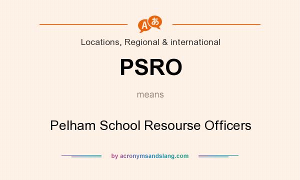 What does PSRO mean? It stands for Pelham School Resourse Officers