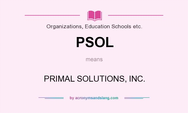 What does PSOL mean? It stands for PRIMAL SOLUTIONS, INC.