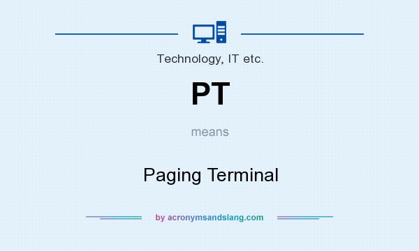 What does PT mean? It stands for Paging Terminal