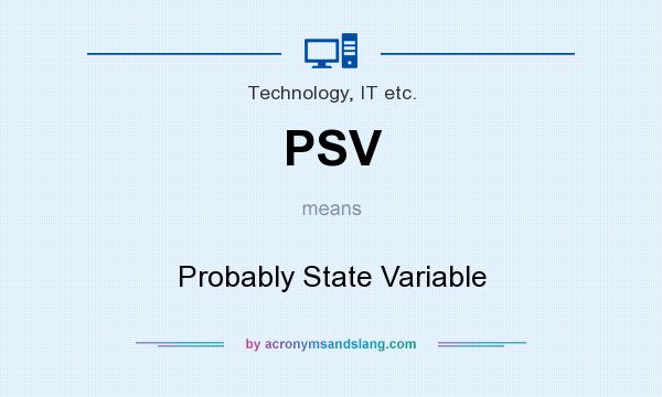 What does PSV mean? It stands for Probably State Variable