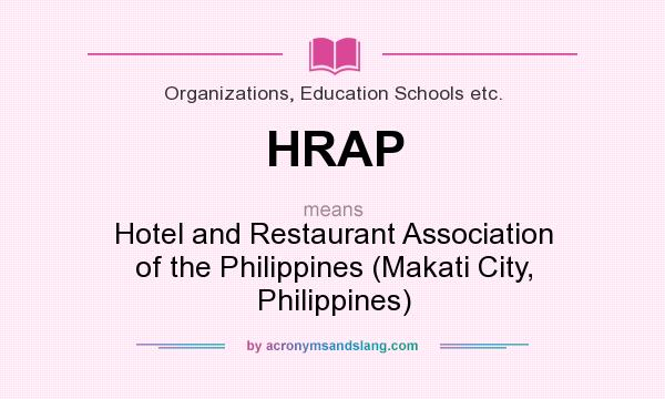 What does HRAP mean? It stands for Hotel and Restaurant Association of the Philippines (Makati City, Philippines)