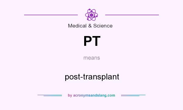 What does PT mean? It stands for post-transplant