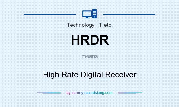 What does HRDR mean? It stands for High Rate Digital Receiver