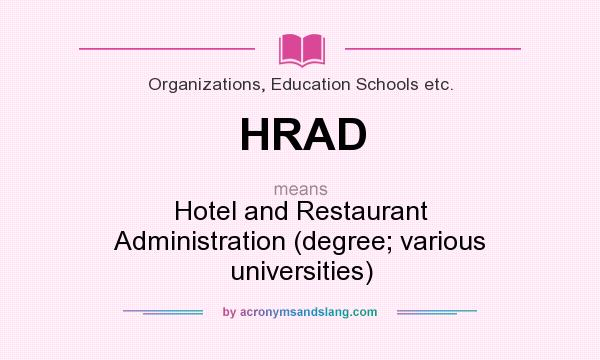 What does HRAD mean? It stands for Hotel and Restaurant Administration (degree; various universities)