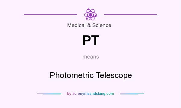 What does PT mean? It stands for Photometric Telescope