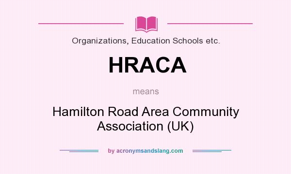 What does HRACA mean? It stands for Hamilton Road Area Community Association (UK)
