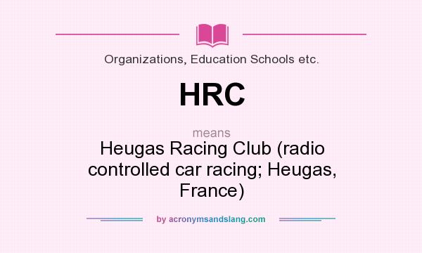 What does HRC mean? It stands for Heugas Racing Club (radio controlled car racing; Heugas, France)
