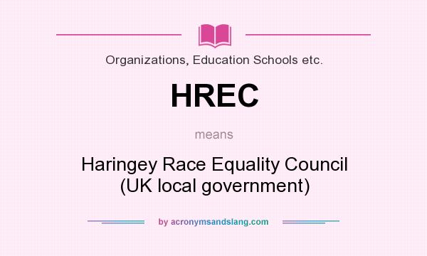 What does HREC mean? It stands for Haringey Race Equality Council (UK local government)