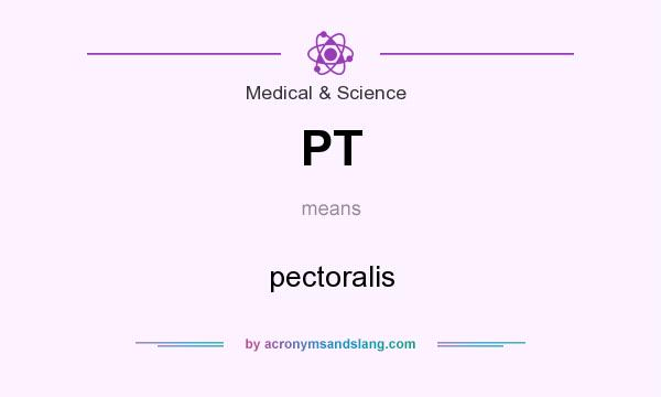 What does PT mean? It stands for pectoralis