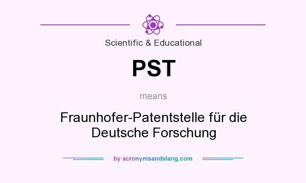 What does PST mean? It stands for Fraunhofer-Patentstelle für die Deutsche Forschung