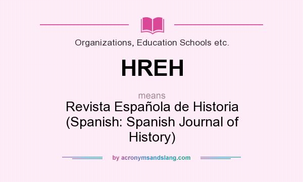 What does HREH mean? It stands for Revista Española de Historia (Spanish: Spanish Journal of History)
