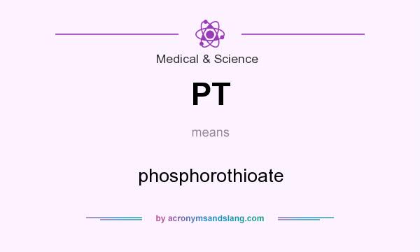 What does PT mean? It stands for phosphorothioate