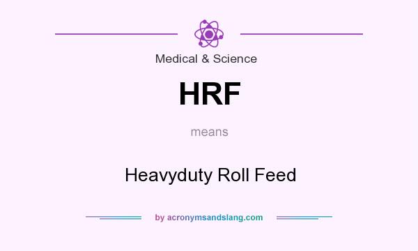 What does HRF mean? It stands for Heavyduty Roll Feed