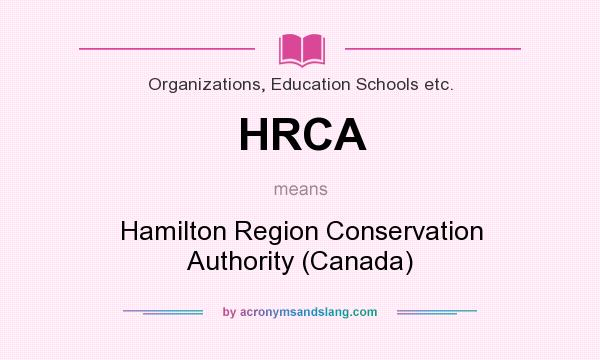 What does HRCA mean? It stands for Hamilton Region Conservation Authority (Canada)