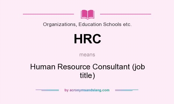 What does HRC mean? It stands for Human Resource Consultant (job title)