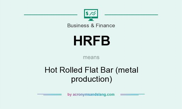 What does HRFB mean? It stands for Hot Rolled Flat Bar (metal production)