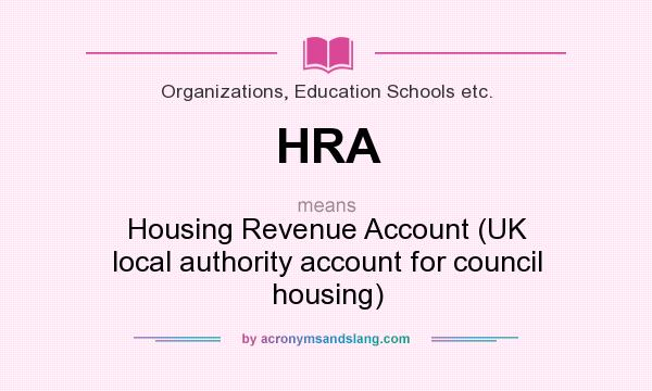 What does HRA mean? It stands for Housing Revenue Account (UK local authority account for council housing)