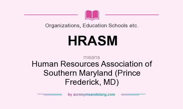 What does HRASM mean? It stands for Human Resources Association of Southern Maryland (Prince Frederick, MD)