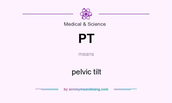 What does PT mean? It stands for pelvic tilt