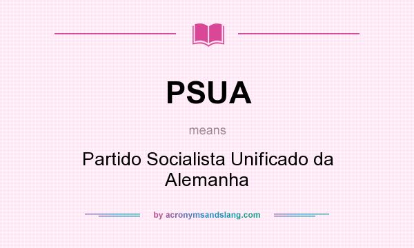 What does PSUA mean? It stands for Partido Socialista Unificado da Alemanha