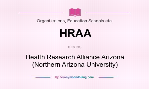 What does HRAA mean? It stands for Health Research Alliance Arizona (Northern Arizona University)