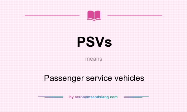 What does PSVs mean? It stands for Passenger service vehicles