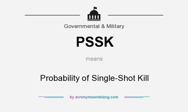 What does PSSK mean? It stands for Probability of Single-Shot Kill